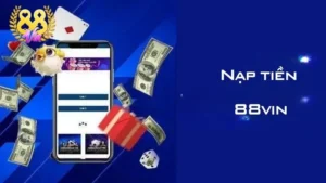 Nạp Tiền 88vin | 3 Cách An Toàn 100% Tiền Vào Đúng Ví Game